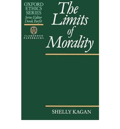 Cover for Kagan, Shelly (Associate Professor of Philosophy, Associate Professor of Philosophy, University of Illinois, Chicago) · The Limits of Morality - Oxford Ethics Series (Pocketbok) (1991)