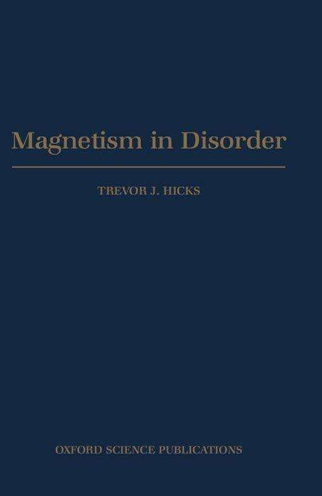 Cover for Hicks, Trevor J. (Department of Physics, Department of Physics, Monash University) · Magnetism in Disorder - Oxford Series on Neutron Scattering in Condensed Matter (Hardcover bog) (1995)