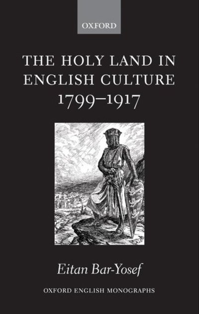 Cover for Bar-Yosef, Eitan (Ben-Gurion University of the Negev, Israel) · The Holy Land in English Culture 1799-1917: Palestine and the Question of Orientalism - Oxford English Monographs (Hardcover Book) (2005)