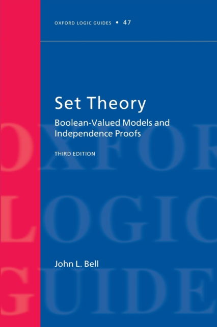 Cover for Bell, John L. (Professor of Philosophy, University of Western Ontario) · Set Theory: Boolean-Valued Models and Independence Proofs - Oxford Logic Guides (Paperback Book) [33 Revised edition] (2011)