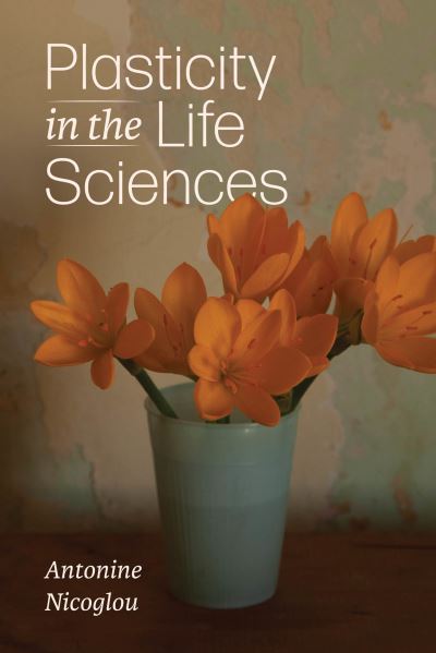 Cover for Antonine Nicoglou · Plasticity in the Life Sciences (Paperback Book) (2024)