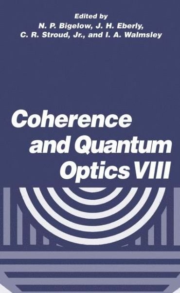 Coherence and Quantum Optics VIII: Proceedings of the Eighth Rochester Conference on Coherence and Quantum Optics, held at the University of Rochester, June 13-16, 2001 - N P Bigelow - Bøger - Springer Science+Business Media - 9780306481161 - 29. februar 2004