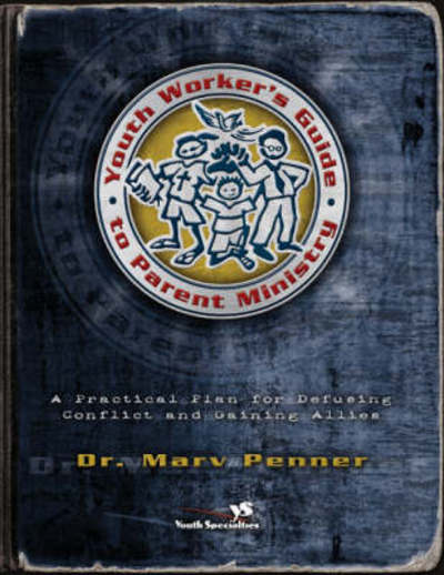 Cover for Marv Penner · Youth Worker's Guide to Parent Ministry: A Practical Plan for Defusing Conflict and Gaining Allies (Paperback Book) (2003)