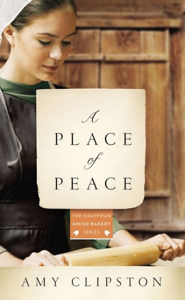 Cover for Amy Clipston · A Place of Peace: A Novel - Kauffman Amish Bakery Series (Taschenbuch) (2018)