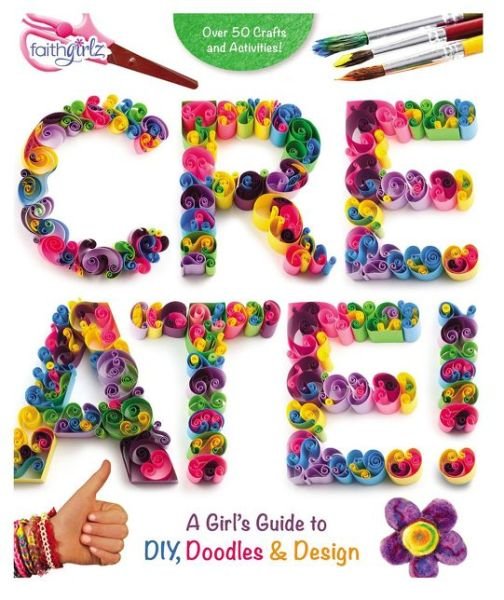 Cover for Zondervan · Create!: A Girl's Guide to DIY, Doodles, and Design - Faithgirlz (Paperback Book) (2018)