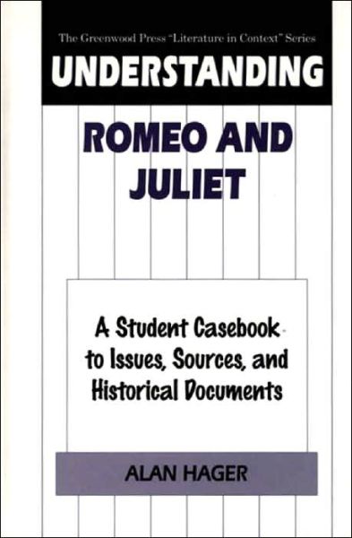 Cover for Alan Hager · Understanding Romeo and Juliet: A Student Casebook to Issues, Sources, and Historical Documents - The Greenwood Press &quot;Literature in Context&quot; Series (Innbunden bok) (1999)