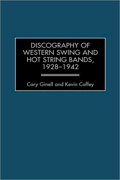 Cover for Cary Ginell · Discography of Western Swing and Hot String Bands, 1928-1942 - Discographies: Association for Recorded Sound Collections Discographic Reference (Innbunden bok) (2001)