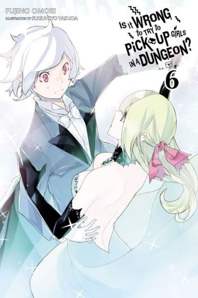 Cover for Fujino Omori · Is It Wrong to Try to Pick Up Girls in a Dungeon?, Vol. 6 (light novel) (Paperback Bog) (2016)