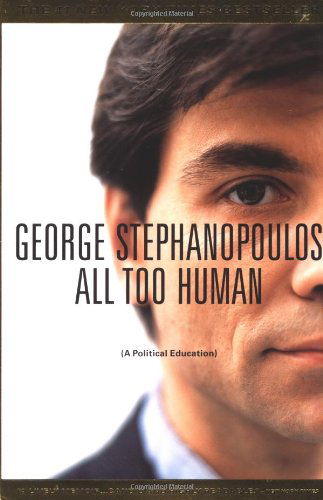 Cover for George Stephanopoulos · All Too Human: A Political Education (Paperback Book) [1st Back Bay Pbk. Ed edition] (2000)