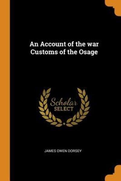 Cover for James Owen Dorsey · An Account of the War Customs of the Osage (Paperback Book) (2018)