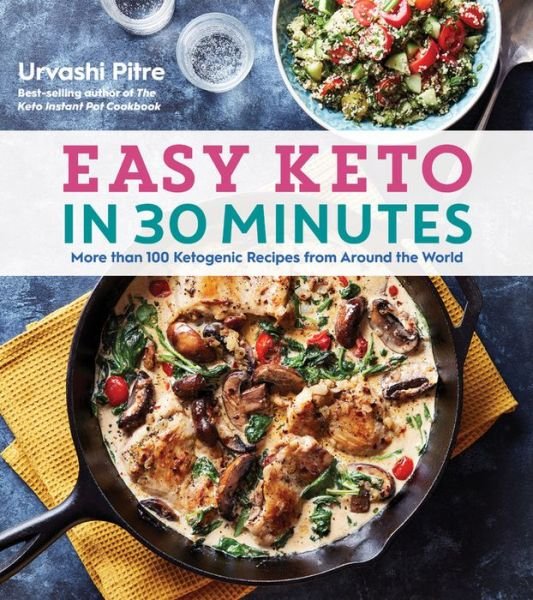Cover for Urvashi Pitre · Easy Keto In 30 Minutes: More than 100 Ketogenic Recipes from Around the World (Paperback Book) (2019)