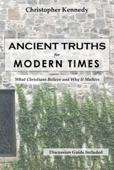 Cover for Christopher Kennedy · Ancient Truths for Modern Times (Paperback Book) (2018)