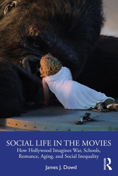 Cover for Dowd, James J. (University of Georgia, USA) · Social Life in the Movies: How Hollywood Imagines War, Schools, Romance, Aging, and Social Inequality (Paperback Book) (2020)