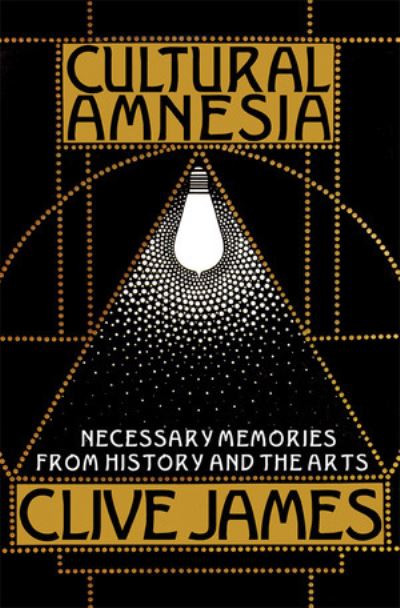 Cover for Clive James · Cultural Amnesia: Necessary Memories from History and the Arts (Hardcover Book) (2007)