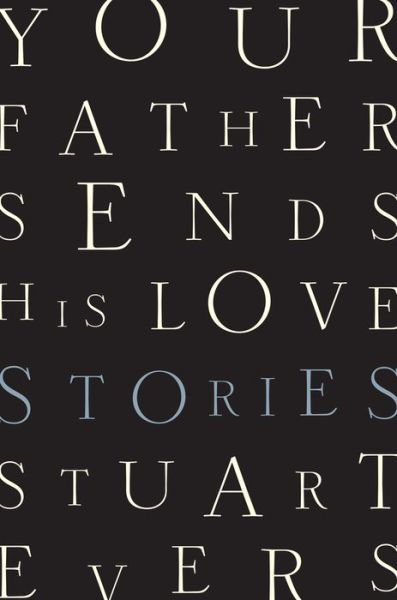 Cover for Stuart Evers · Your Father Sends His Love - Stories (Hardcover Book) (2024)