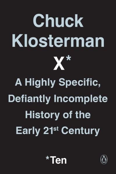 Cover for Chuck Klosterman · Chuck Klosterman X: A Highly Specific, Defiantly Incomplete History of the Early 21st Century (Paperback Bog) (2018)