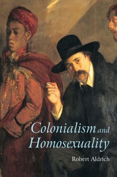 Cover for Aldrich, Robert (University of Sydney, Australia) · Colonialism and Homosexuality (Pocketbok) (2002)
