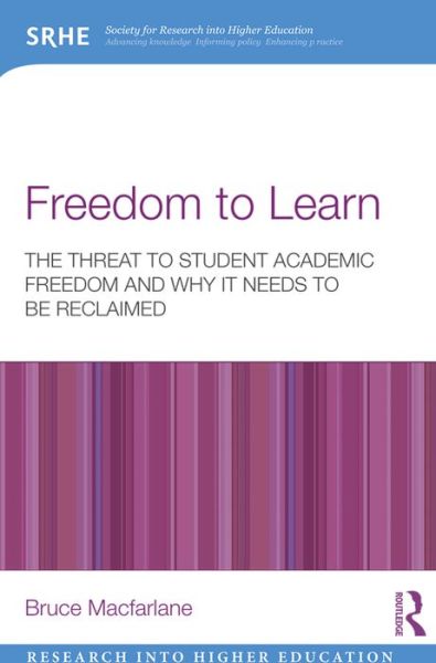 Cover for Macfarlane, Bruce ('University of Bristol, UK) · Freedom to Learn: The threat to student academic freedom and why it needs to be reclaimed - Research into Higher Education (Paperback Book) (2016)