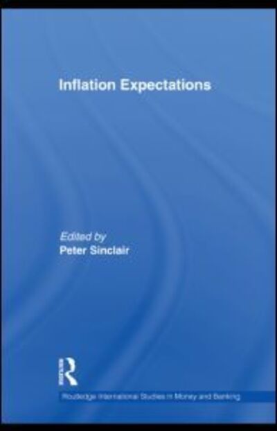 Inflation Expectations - Routledge International Studies in Money and Banking - Peter Sinclair - Books - Taylor & Francis Ltd - 9780415745161 - November 11, 2013