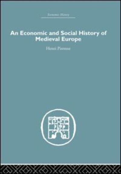 Economic and Social History of Medieval Europe - Economic History - Henri Pirenne - Książki - Taylor & Francis Ltd - 9780415860161 - 14 lutego 2014