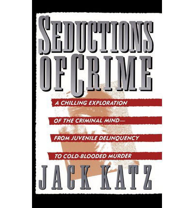 Cover for Jack Katz · Seductions Of Crime: Moral And Sensual Attractions In Doing Evil (Paperback Book) (1990)