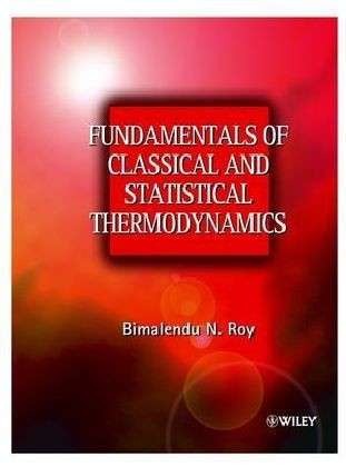 Fundamentals of Classical and Statistical Thermodynamics - Roy, Bimalendu N. (The Polytechnic of Namibia, Windhoek, Namibia (formerly at Brunel University, UK) - Livros - John Wiley & Sons Inc - 9780470843161 - 1 de março de 2002