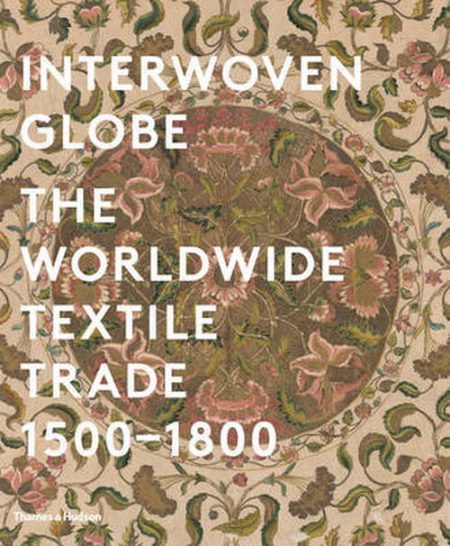 Cover for Amelia Peck · Interwoven Globe: The Worldwide Textile Trade, 1500 -1800 (Gebundenes Buch) (2013)