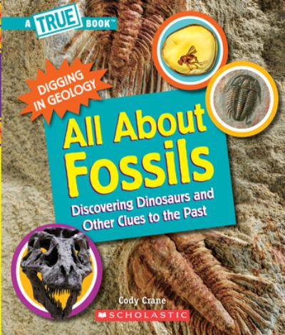 Cover for Cody Crane · All About Fossils Discovering Dinosaurs and Other Clues to the Past (Book) (2021)