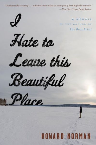 Cover for Howard Norman · I Hate to Leave This Beautiful Place (Pocketbok) [Reprint edition] (2014)