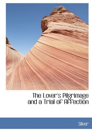 Cover for Silver · The Lover's Pilgrimage and a Trial of Affection (Taschenbuch) [Large Print, Lrg edition] (2008)