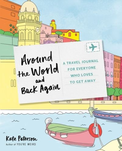 Cover for Peterson, Kate (Kate Peterson) · Around the World and Back Again: A Travel Journal for Everyone Who Loves to Get Away (Paperback Book) [3 Revised edition] (2021)