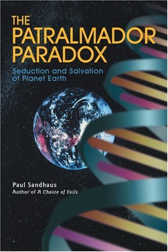 Cover for Paul Sandhaus · The Patralmador Paradox: Seduction and Salvation of Planet Earth (Paperback Bog) (2005)