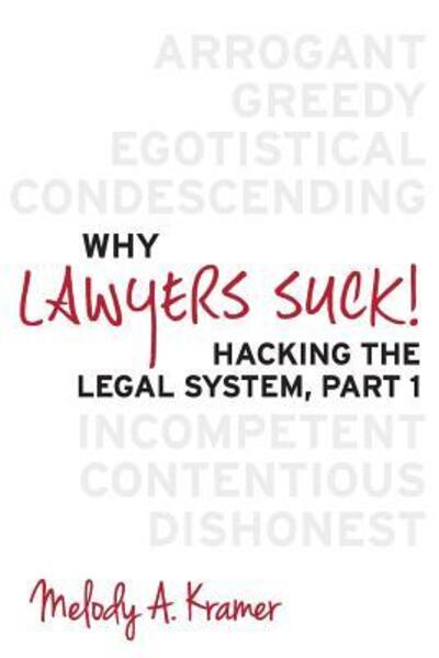 Cover for Melody A. Kramer · Why Lawyers Suck! : Hacking the Legal System, Part 1 (Paperback Book) (2016)