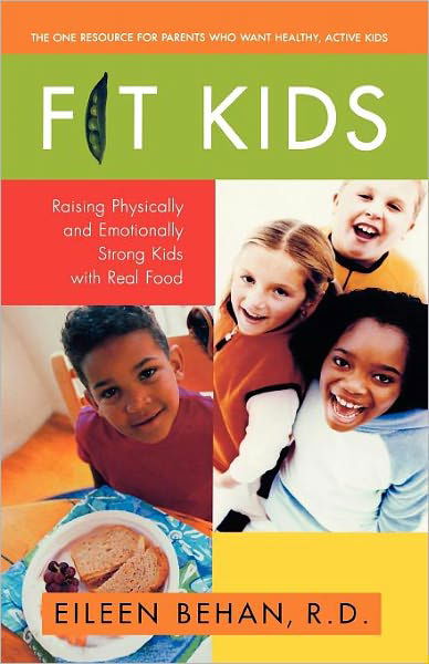 Fit Kids: Raising Physically and Emotionally Strong Kids with Real Food - Eileen Behan - Książki - Gallery Books - 9780671037161 - 1 maja 2001