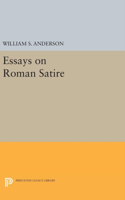 Cover for William S. Anderson · Essays on Roman Satire - Princeton Legacy Library (Hardcover bog) (2016)