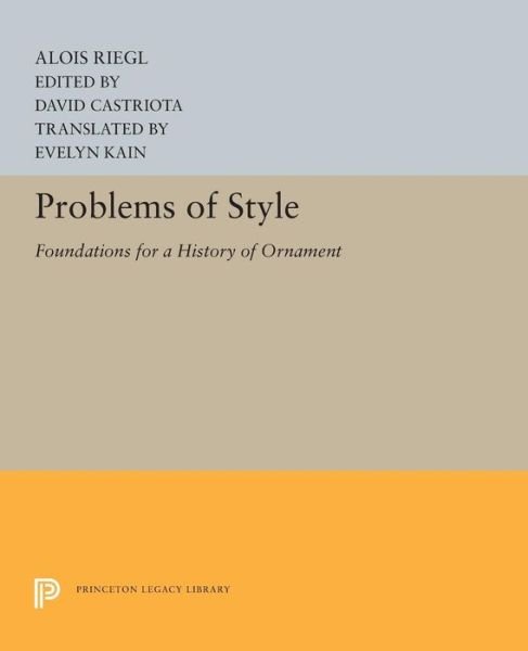 Cover for Alois Riegl · Problems of Style: Foundations for a History of Ornament - Princeton Legacy Library (Paperback Book) (2018)