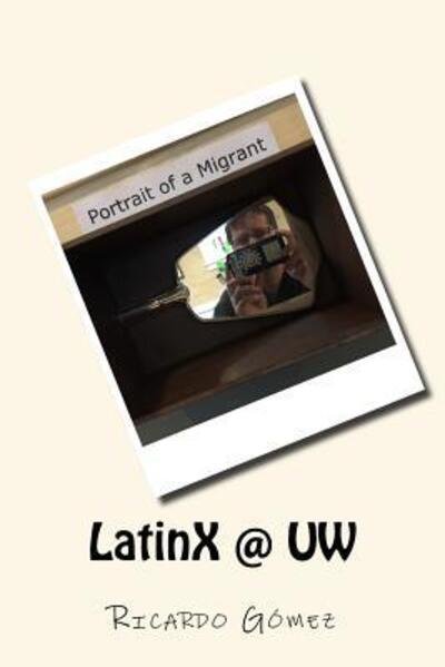 LatinX @ UW - Ricardo Gómez - Books - Latino Center for Health - 9780692083161 - February 27, 2018