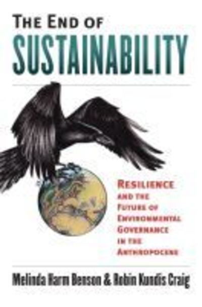 Cover for Melinda Harm Benson · The End of Sustainability: Resilience and the Future of Environmental Governance in the Anthropocene (Hardcover Book) (2017)