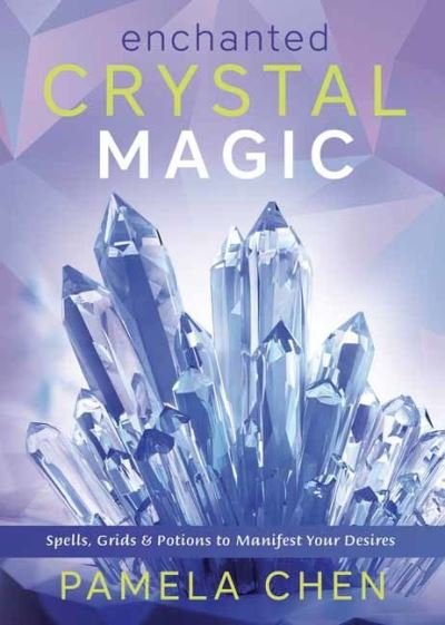 Cover for Pamela Chen · Enchanted Crystal Magic: Spells, Grids &amp; Potions to Manifest Your Desires (Paperback Book) (2021)