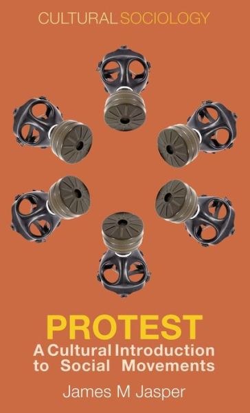 Cover for Jasper, James M. ( City University of New York, USA) · Protest: A Cultural Introduction to Social Movements - Cultural Sociology (Hardcover Book) (2014)