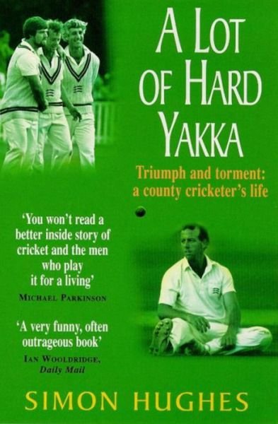 A Lot of Hard Yakka - Simon Hughes - Books - Headline Publishing Group - 9780747255161 - April 2, 1998