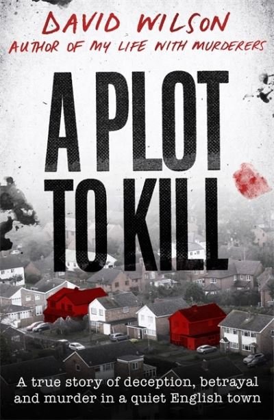Cover for David Wilson · A Plot to Kill: The notorious killing of Peter Farquhar, a story of deception and betrayal that shocked a quiet English town (Innbunden bok) (2021)