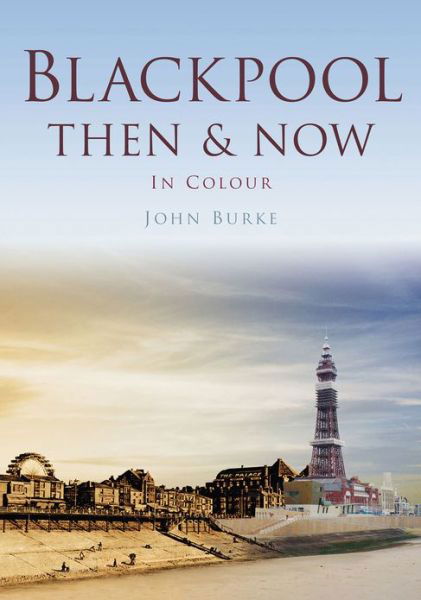 Cover for John Burke · Blackpool Then &amp; Now - Then and Now (Pocketbok) (2013)