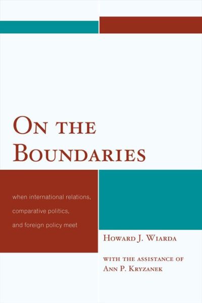 Cover for Wiarda, Howard J., University of Georgia (late) · On the Boundaries: When International Relations, Comparative Politics, and Foreign Policy Meet (Paperback Book) (2013)