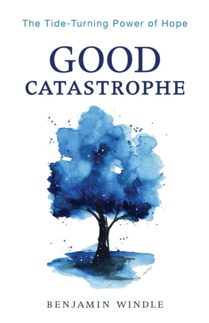 Cover for Benjamin Windle · Good Catastrophe – The Tide–Turning Power of Hope (Paperback Bog) (2023)
