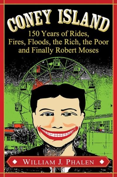 Cover for William J. Phalen · Coney Island: 150 Years of Rides, Fires, Floods, the Rich, the Poor and Finally Robert Moses (Pocketbok) (2016)