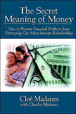 Cover for Cloe Madanes · The Secret Meaning of Money: How to Prevent Financial Problems from Destroying Our Most Intimate Relationships (Paperback Book) (1998)