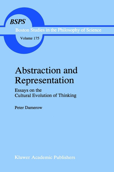 Abstraction and Representation: Essays on the Cultural Evolution of Thinking - Boston Studies in the Philosophy and History of Science - Peter Damerow - Books - Springer - 9780792338161 - December 31, 1995