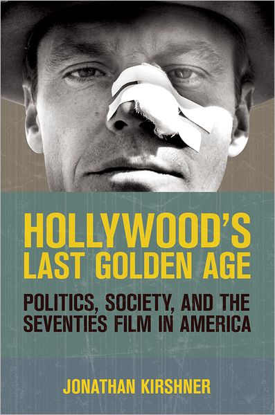 Cover for Jonathan Kirshner · Hollywood's Last Golden Age: Politics, Society, and the Seventies Film in America (Paperback Book) (2012)