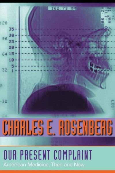 Cover for Rosenberg, Charles E. (Ernest E. Monrad Professor in the Social Sciences, Harvard University) · Our Present Complaint: American Medicine, Then and Now (Pocketbok) (2008)